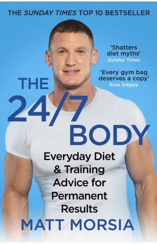 The 24/7 Body: The Sunday Times bestselling guide to diet and training